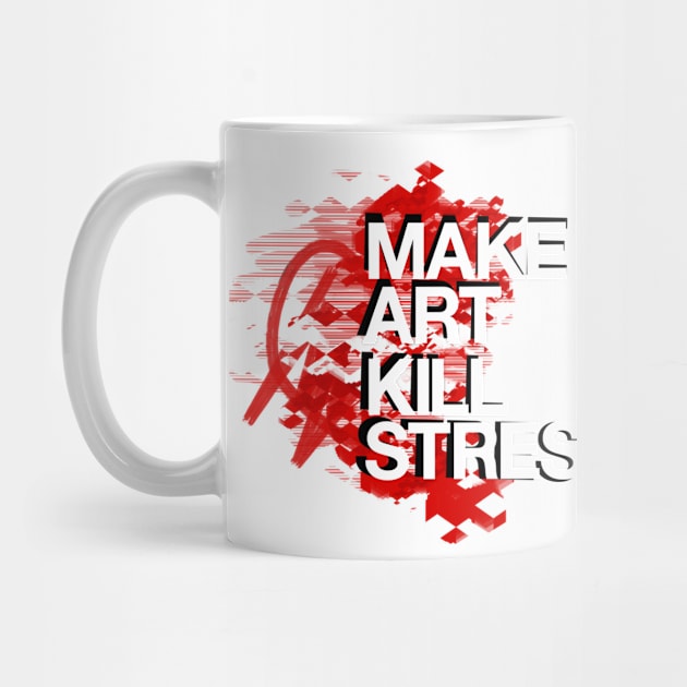 Make Art Kill Stress by Dave Conrey